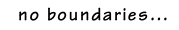 no boundaries…